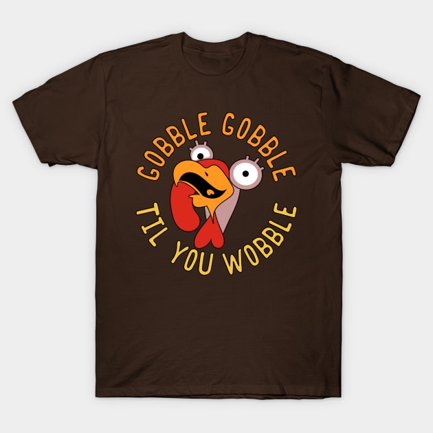 Gobble Gobble Til You Wobble Thanksgiving Turkey T-Shirt by Designkix